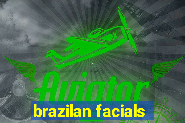 brazilan facials