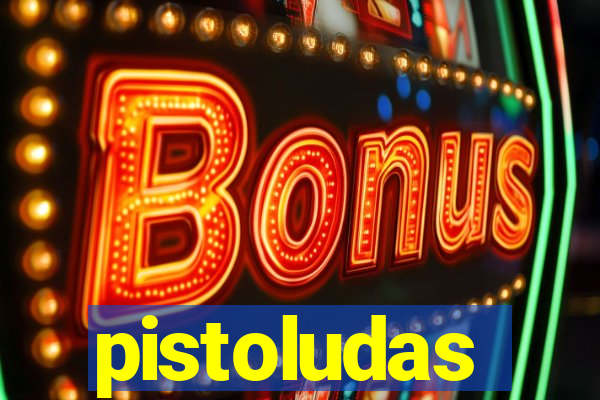 pistoludas