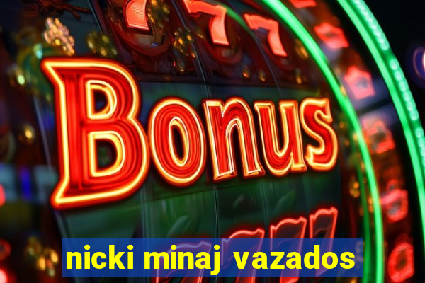 nicki minaj vazados