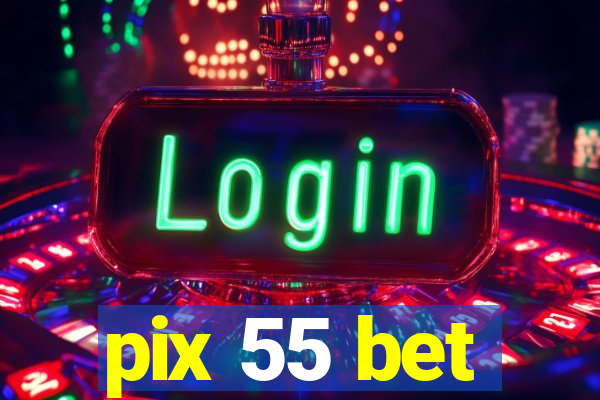 pix 55 bet