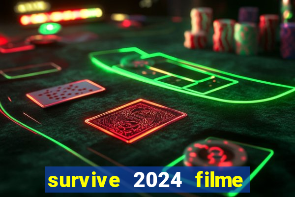 survive 2024 filme completo dublado