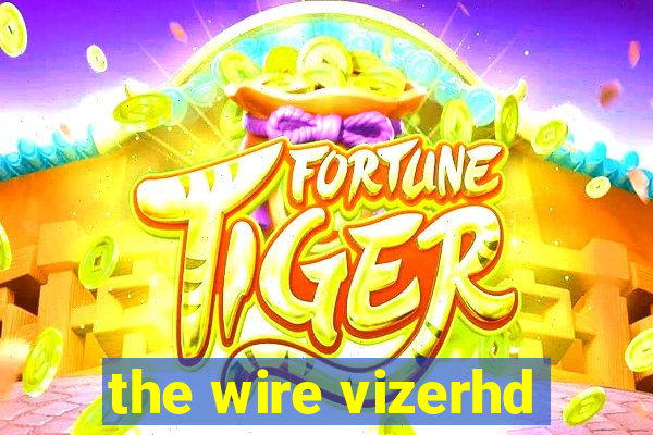 the wire vizerhd