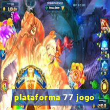 plataforma 77 jogo