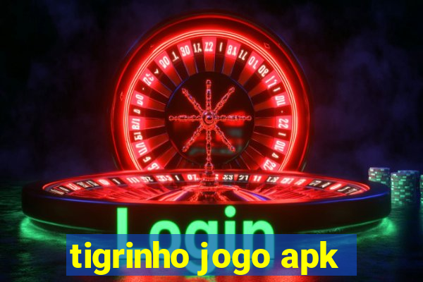 tigrinho jogo apk