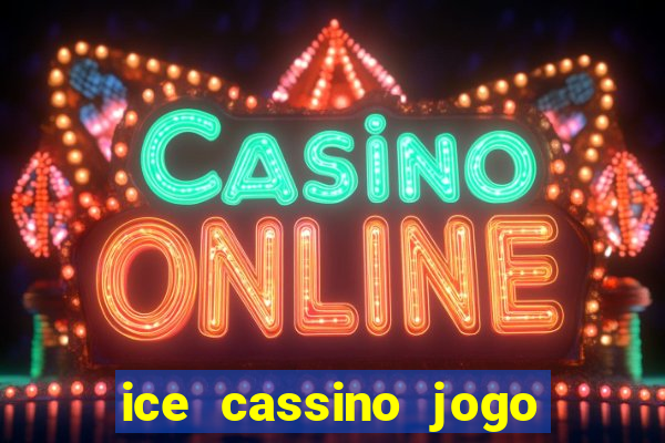 ice cassino jogo de aposta