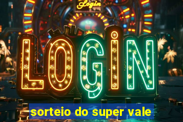 sorteio do super vale