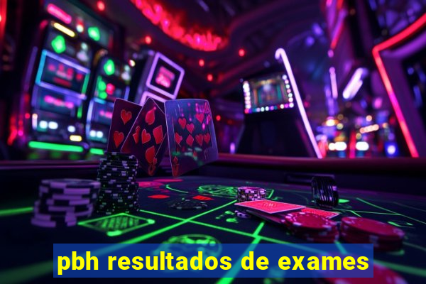 pbh resultados de exames