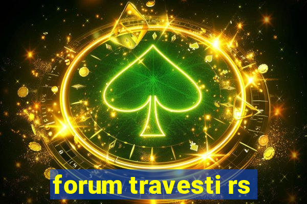 forum travesti rs