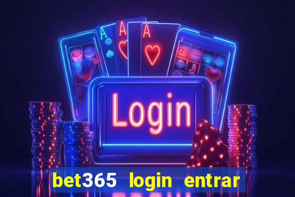 bet365 login entrar agora direto