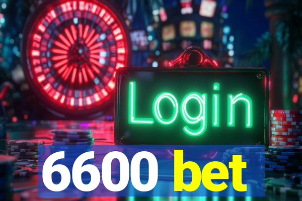 6600 bet