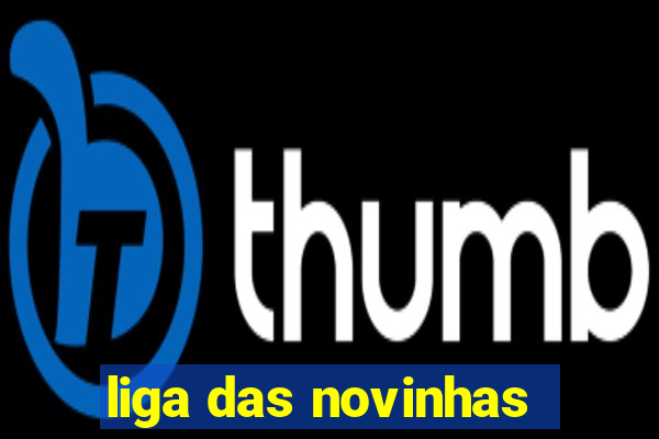 liga das novinhas