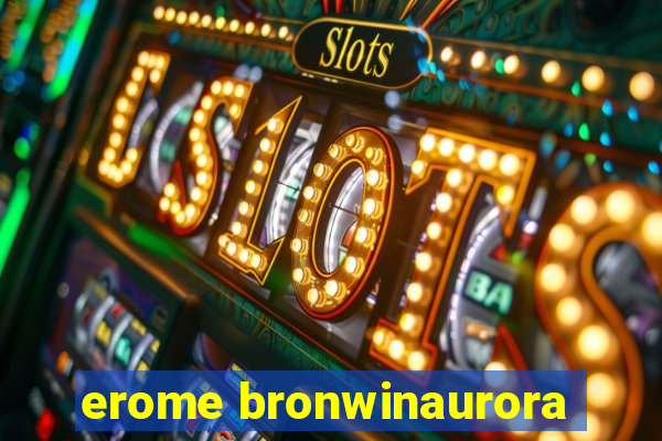 erome bronwinaurora