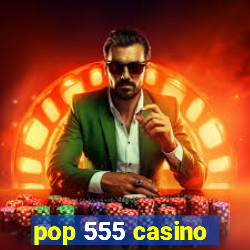 pop 555 casino