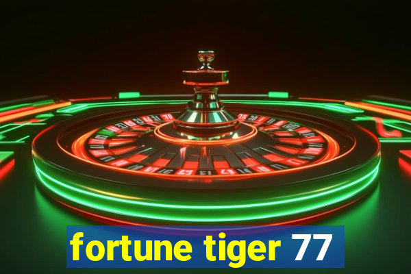 fortune tiger 77