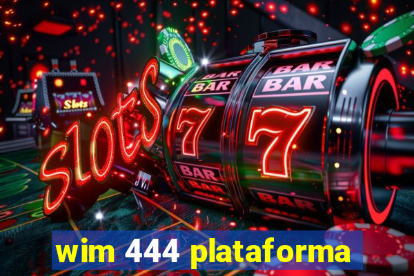 wim 444 plataforma