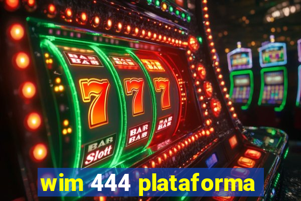 wim 444 plataforma