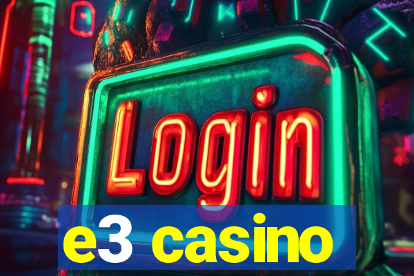 e3 casino