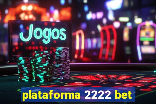 plataforma 2222 bet