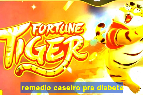 remedio caseiro pra diabete