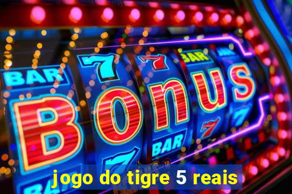 jogo do tigre 5 reais