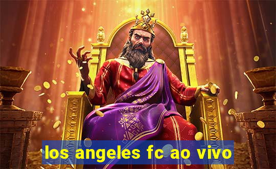 los angeles fc ao vivo