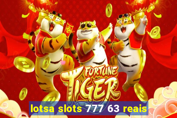 lotsa slots 777 63 reais