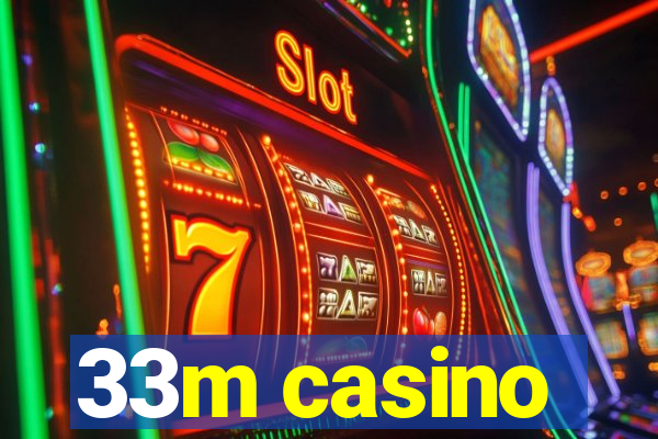 33m casino