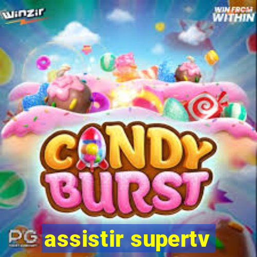 assistir supertv