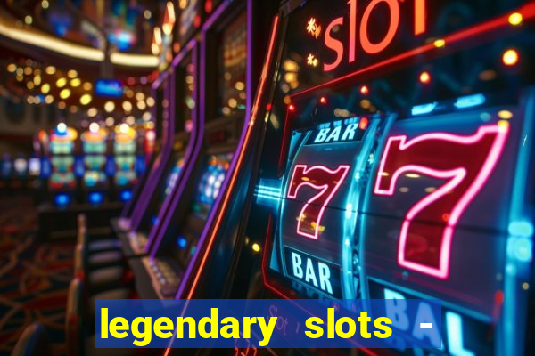 legendary slots - casino games