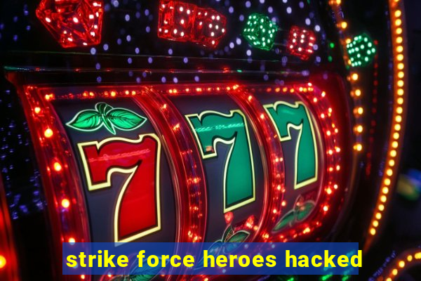 strike force heroes hacked