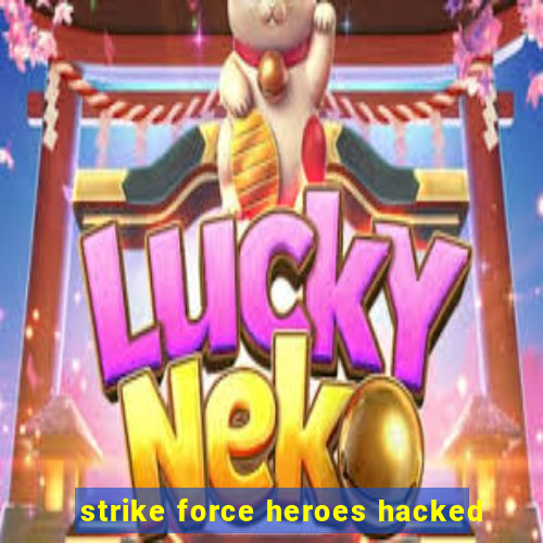 strike force heroes hacked