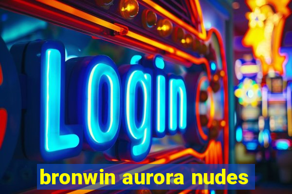 bronwin aurora nudes