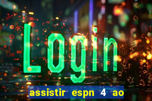 assistir espn 4 ao vivo gratis