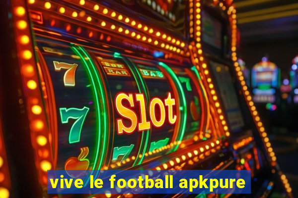 vive le football apkpure