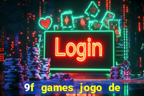 9f games jogo de ganhar dinheiro