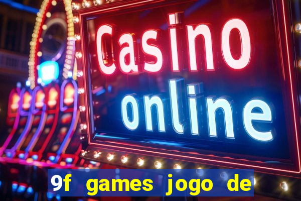 9f games jogo de ganhar dinheiro