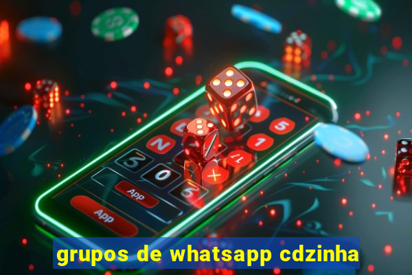 grupos de whatsapp cdzinha