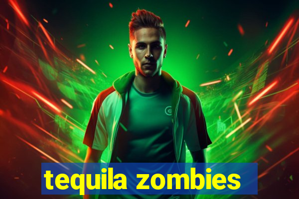 tequila zombies