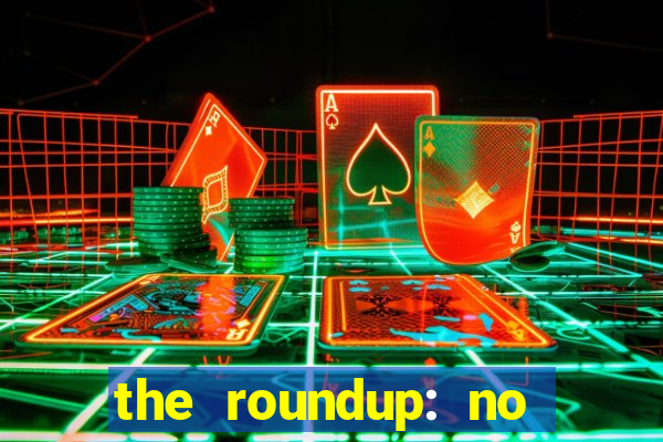 the roundup: no way out dublado download