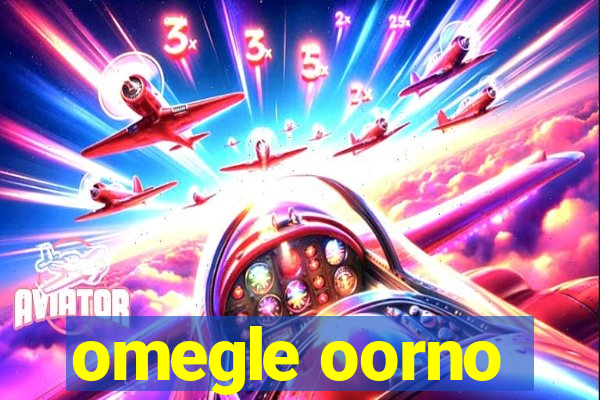 omegle oorno