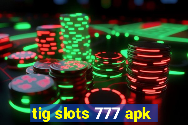 tig slots 777 apk