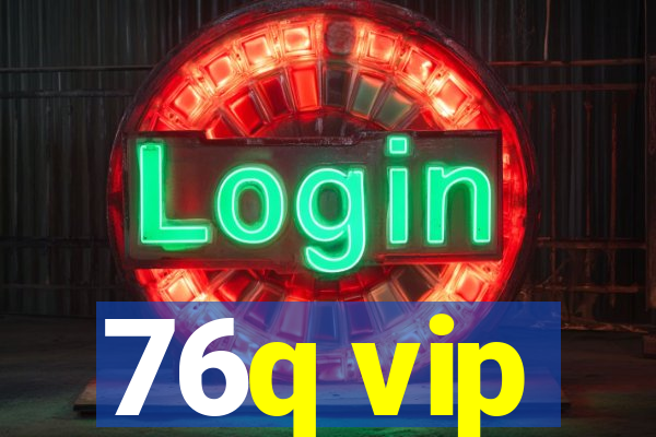 76q vip