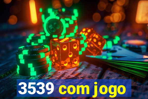 3539 com jogo