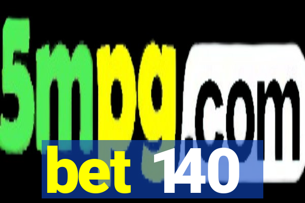 bet 140