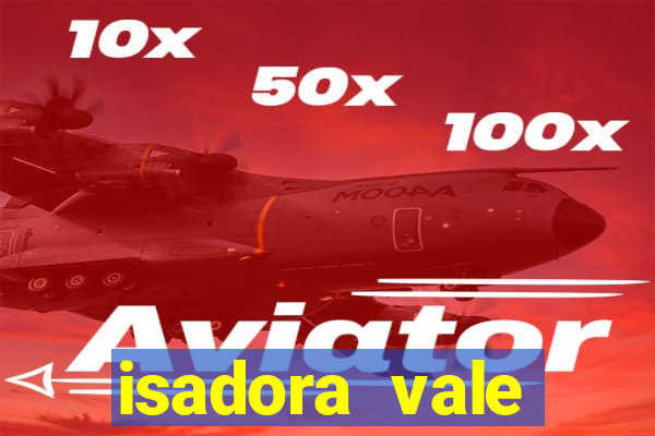 isadora vale reclame aqui