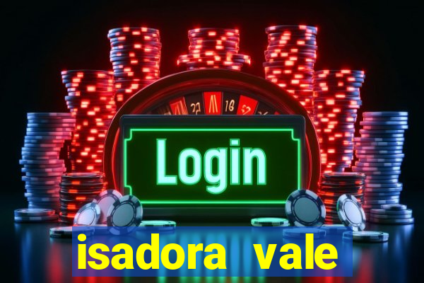 isadora vale reclame aqui