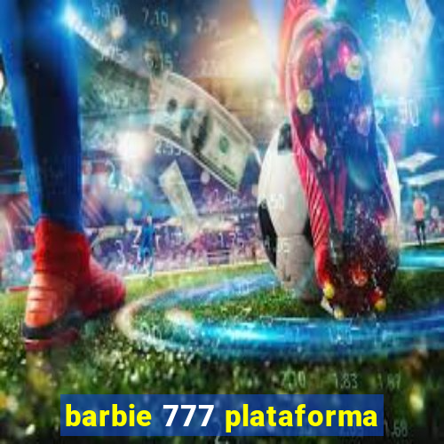 barbie 777 plataforma