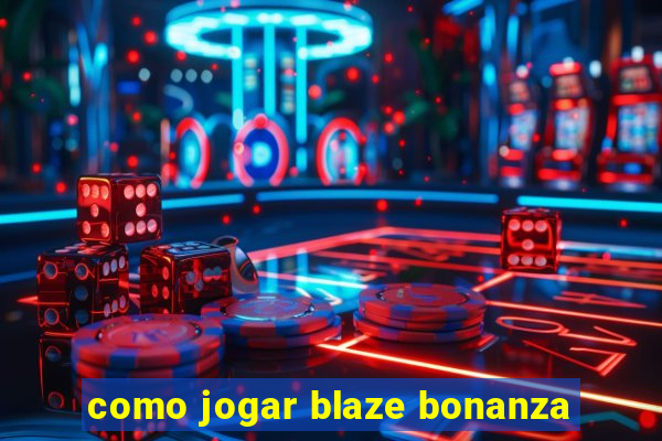 como jogar blaze bonanza