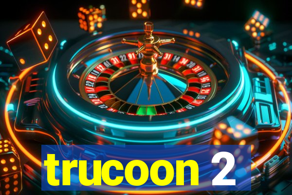 trucoon 2