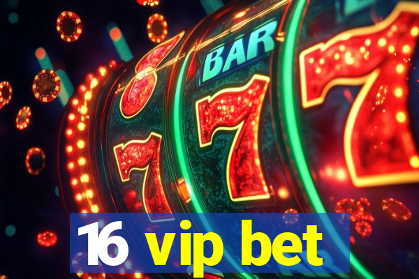 16 vip bet